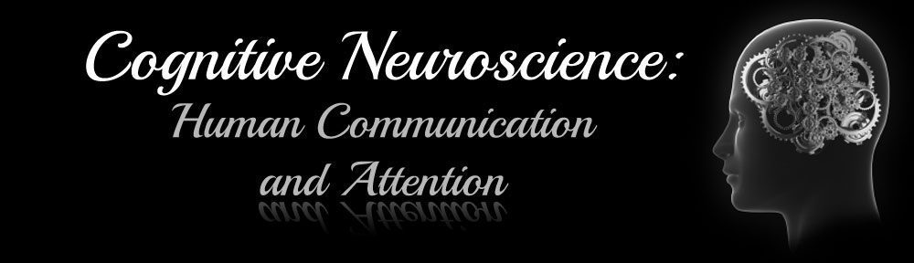 Cognitive Neuroscience: Human Communication and Attention